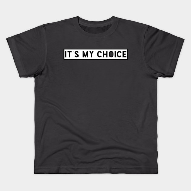 It's My Choice Kids T-Shirt by TeeVee